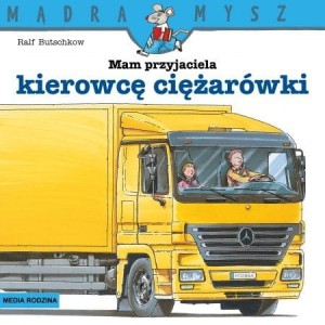 Mam przyjaciela kierowcę ciężarówki. Mądra Mysz