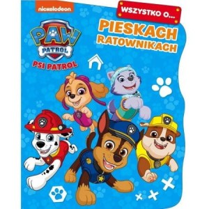 Wszystko o… Pieskach ratownikach. Psi Patrol