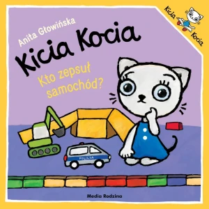 Kicia Kocia. Kto zepsuł samochód? książeczka dla dzieci Anita Głowińska