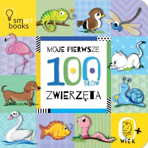 Moje pierwsze 100 SŁÓW. Zwierzęta – książeczka dla najmłodszych