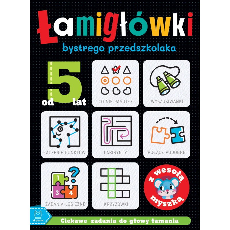 lamiglowki-bystrego-przedszkolaka-z-wesola-myszka-ciekawe-zadania-do-glowy-lamania-od-5-lat (1).jpg