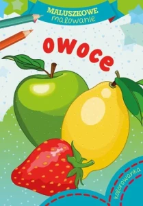 Maluszkowe malowanie. Owoce kolorowanka Wydawnictwo Skrzat
