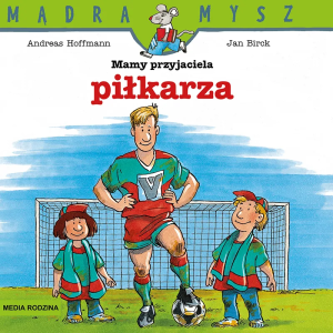 Mam przyjaciela piłkarza. Mądra Mysz