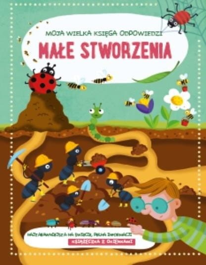 Moja wielka księga odpowiedzi. Małe stworzenia