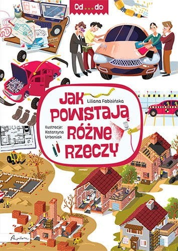 Jak powstają różne rzeczy. Od...do.