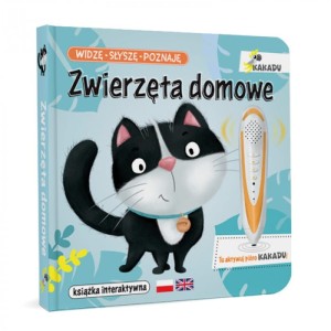 Widzę, słyszę, poznaję. Zwierzęta domowe. Mówiąca Książka Interaktywna KAKADU